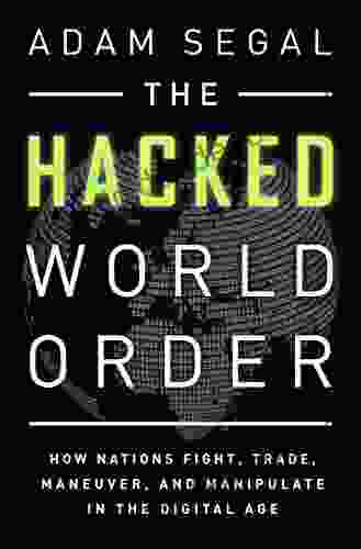 The Hacked World Order: How Nations Fight Trade Maneuver and Manipulate in the Digital Age