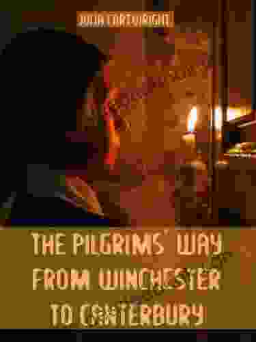 The Pilgrims Way From Winchester To Canterbury (Illustrated)