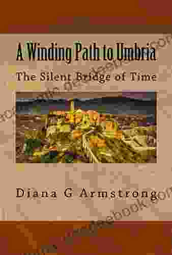 A Winding Path To Umbria: The Silent Bridge Of Time