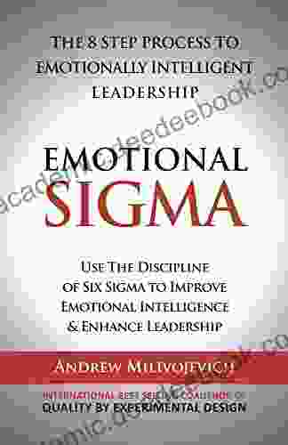 Emotional Sigma: The 8 Step Process To Emotionally Intelligent Leadership