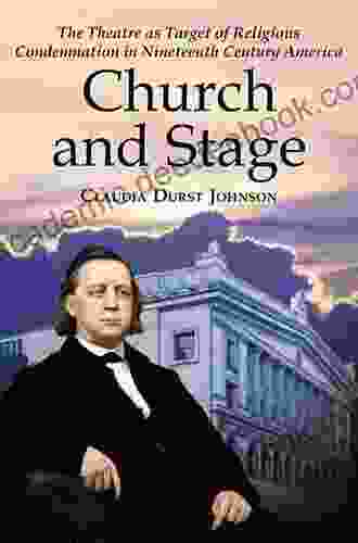 Church And Stage: The Theatre As Target Of Religious Condemnation In Nineteenth Century America