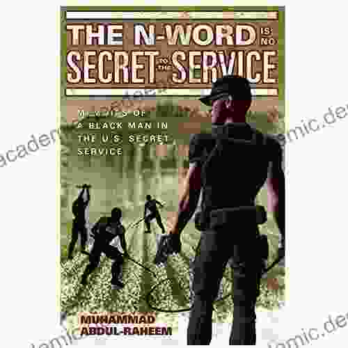 The N Word Is No Secret In The Service: Memoirs Of A Black Man In The U S Secret Service