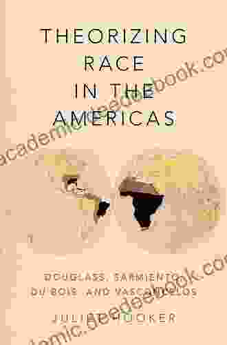 Theorizing Race In The Americas: Douglass Sarmiento Du Bois And Vasconcelos