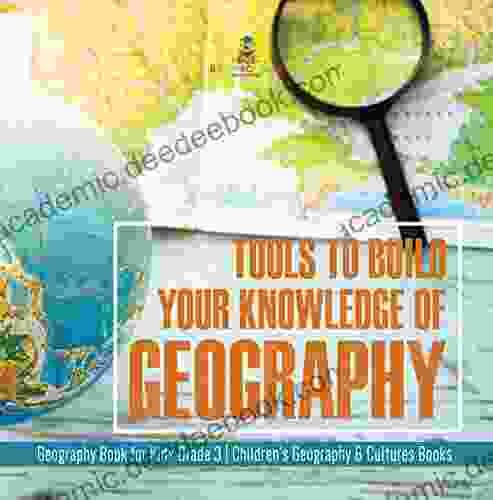 Tools To Build Your Knowledge Of Geography Geography For Kids Grade 3 Children S Geography Cultures