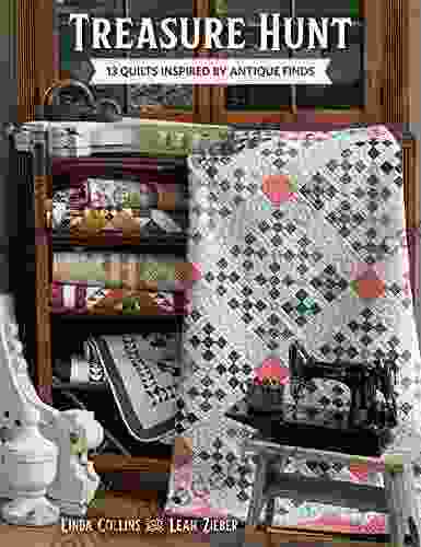 Treasure Hunt: 13 Quilts Inspired By Antique Finds