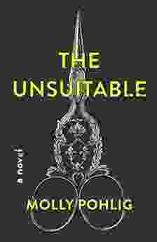 The Unsuitable: A Novel Molly Pohlig