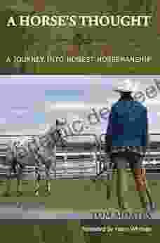 A Horse S Thought: A Journey Into Honest Horsemanship