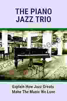 The Piano Jazz Trio: Explain How Jazz Greats Make The Music We Love