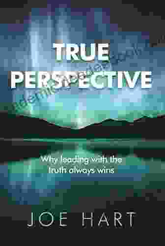 True Perspective: Why Leading With The Truth Always Wins